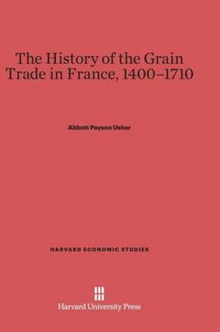 Cover of The History of the Grain Trade in France, 1400-1710