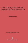 Book cover for The History of the Grain Trade in France, 1400-1710