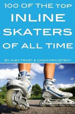 Cover of 100 of the Top Inline Skaters of All Time