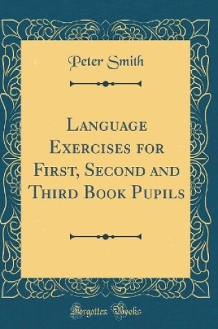 Cover of Language Exercises for First, Second and Third Book Pupils (Classic Reprint)
