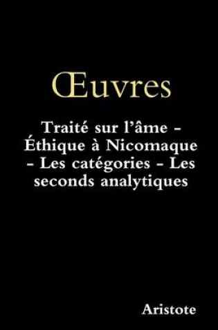 Cover of OEuvres: Traite sur l'ame - Ethique a Nicomaque - Les categories - Les seconds analytiques