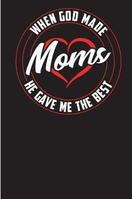 Book cover for When God Made Moms He Gave Me the Best