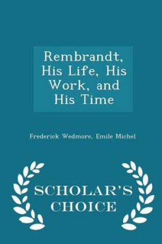 Cover of Rembrandt, His Life, His Work, and His Time - Scholar's Choice Edition