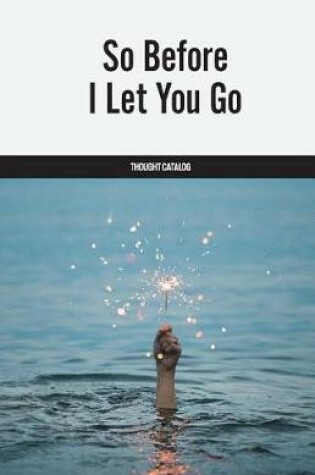 Cover of So Before I Let You Go