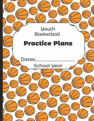 Book cover for Youth Basketball Practice Plans Dates