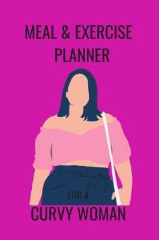 Cover of Meal & Exercise Planner for a Curvy Woman