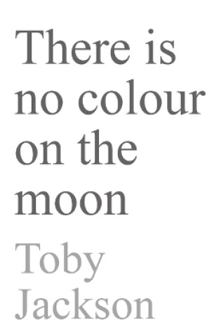 Cover of There is No Colour on the Moon