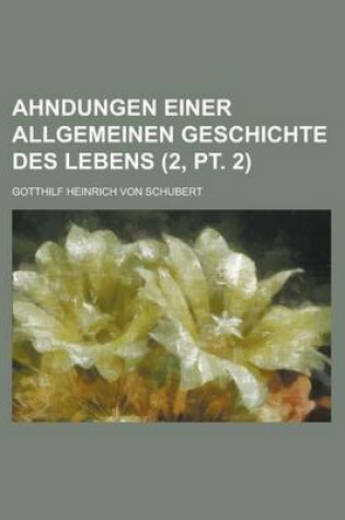 Cover of Ahndungen Einer Allgemeinen Geschichte Des Lebens (2, PT. 2)