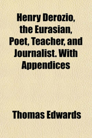 Cover of Henry Derozio, the Eurasian, Poet, Teacher, and Journalist. with Appendices