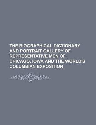 Book cover for The Biographical Dictionary and Portrait Gallery of Representative Men of Chicago, Iowa and the World's Columbian Exposition