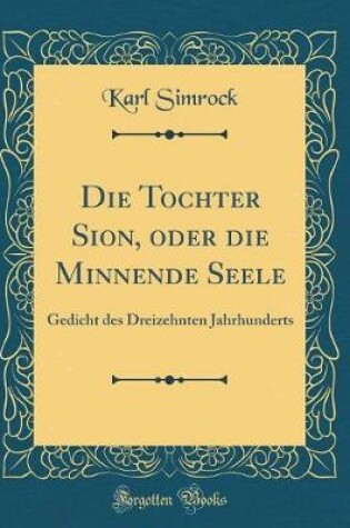 Cover of Die Tochter Sion, Oder Die Minnende Seele