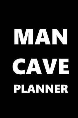 Cover of 2019 Weekly Planner For Men Man Cave Planner White Font Black Design 134 Pages