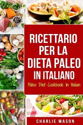 Book cover for Ricettario per la Dieta Paleo In Italiano/Paleo Diet Cookbook In Italian