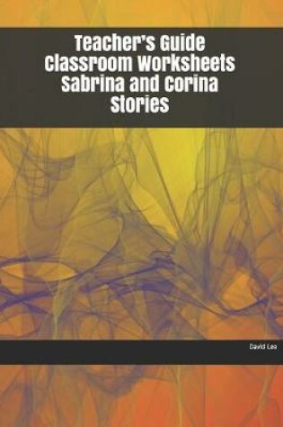 Cover of Teacher's Guide Classroom Worksheets Sabrina and Corina Stories