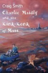 Book cover for Charlie Maidly and the Kink-Konk of Mars