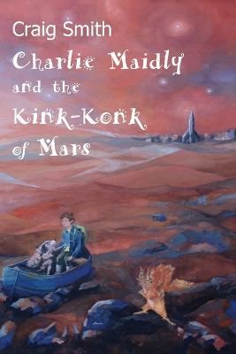 Cover of Charlie Maidly and the Kink-Konk of Mars