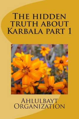 Book cover for The Hidden Truth about Karbala Part 1