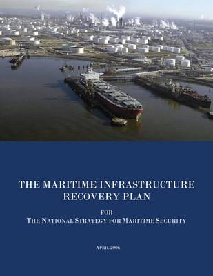 Book cover for The Maritime Infrastructure Recovery Plan for The National Strategy for Maritime Security