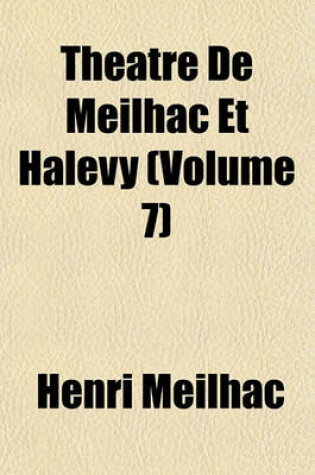 Cover of Theatre de Meilhac Et Halevy (Volume 7)