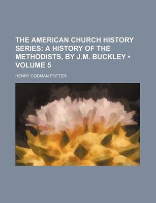 Book cover for The American Church History Series (Volume 5); A History of the Methodists, by J.M. Buckley