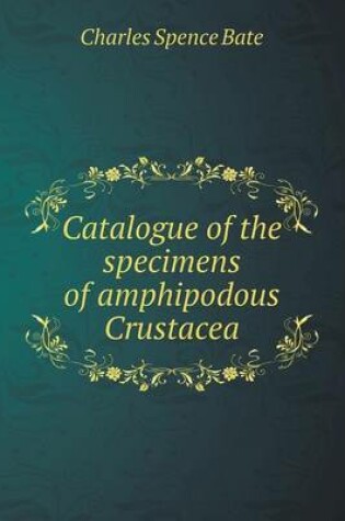 Cover of Catalogue of the specimens of amphipodous Crustacea