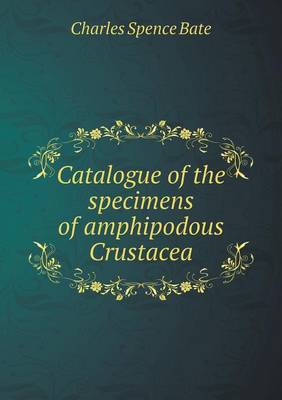 Book cover for Catalogue of the specimens of amphipodous Crustacea