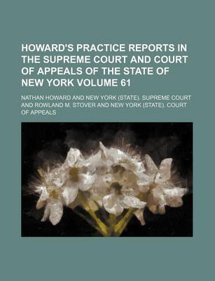 Book cover for Howard's Practice Reports in the Supreme Court and Court of Appeals of the State of New York Volume 61