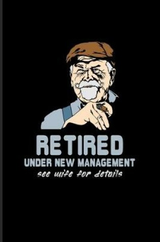 Cover of Retired Under New Management See Wife For Details