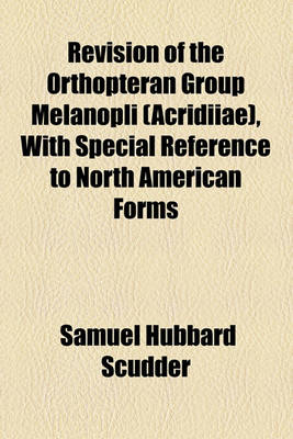 Book cover for Revision of the Orthopteran Group Melanopli (Acridiiae), with Special Reference to North American Forms