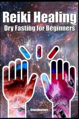 Cover of Reiki Healing & Dry Fasting for Beginners