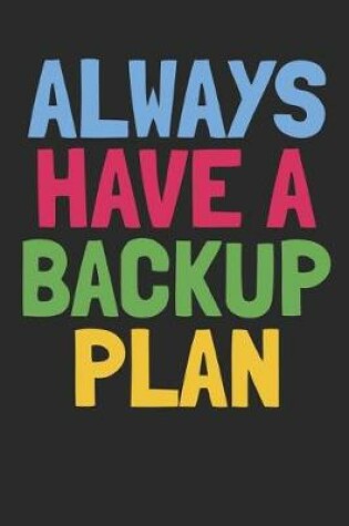 Cover of Always Have a Backup Plan