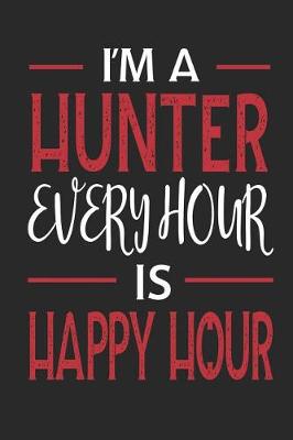 Book cover for I'm a Hunter Every Hour Is Happy Hour