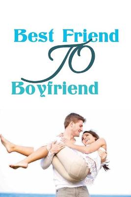Book cover for Best Friend To Boyfriend