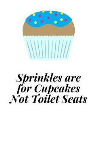 Cover of Sprinkles Are For Cupcakes Not Toilet Seats