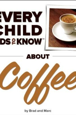 Cover of What Every Child Needs To Know About Coffee