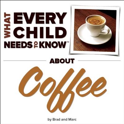 Book cover for What Every Child Needs To Know About Coffee