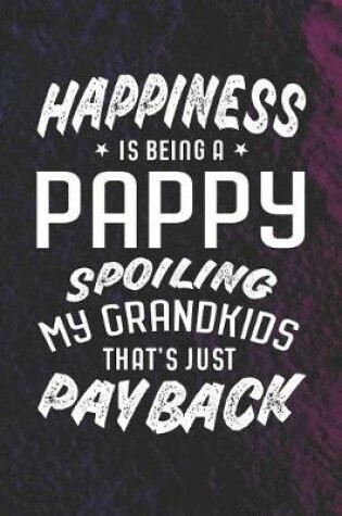 Cover of Happiness Is Being A Pappy Spoiling My Grandkids That's Just Payback