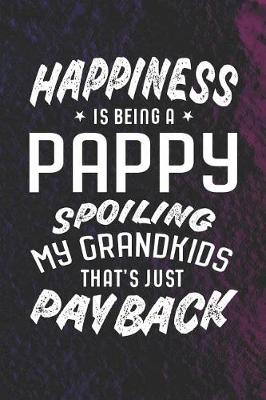 Book cover for Happiness Is Being A Pappy Spoiling My Grandkids That's Just Payback