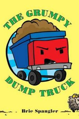 Cover of The Grumpy Dump Truck