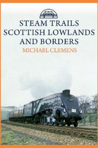 Cover of Steam Trails: Scottish Lowlands and Borders