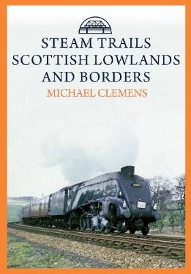 Cover of Steam Trails: Scottish Lowlands and Borders