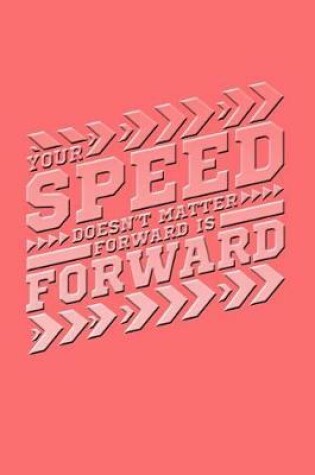 Cover of Your Speed Doesn't Matter Forward Is Forward