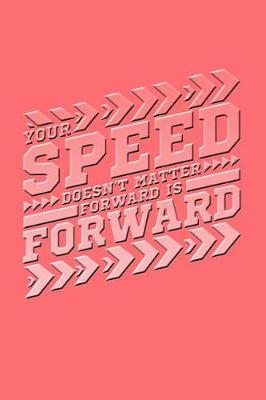 Book cover for Your Speed Doesn't Matter Forward Is Forward