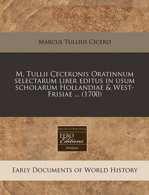 Book cover for M. Tullii Ceceronis Oratinnum Selectarum Liber Editus in Usum Scholarum Hollandiae & West-Frisiae ... (1700)