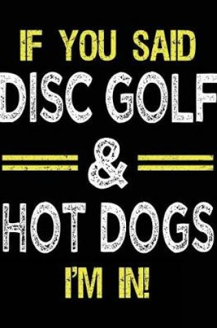 Cover of If You Said Disc Golf & Hot Dogs I'm In