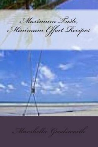 Cover of Maximum Taste, Minimum Effort Recipes