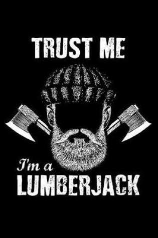 Cover of Trust Me I'm A Lumberjack