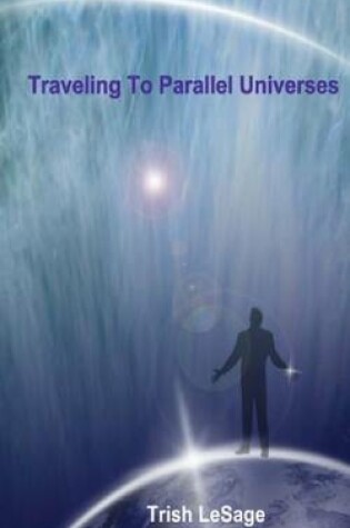 Cover of Traveling to Parallel Universes