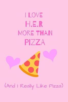 Book cover for I Love H.E.R More Than Pizza ( And I Really Like Pizza)