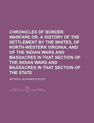 Book cover for Chronicles of Border Warfare Or, a History of the Settlement by the Whites, of North-Western Virginia, and of the Indian Wars and Massacres in That Se